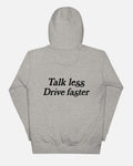Talk Less Drive Faster Hoodie