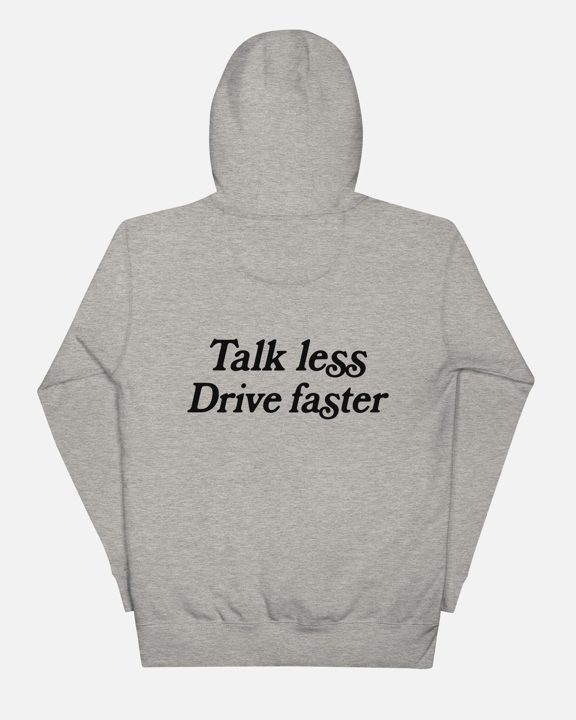 Talk Less Drive Faster Hoodie